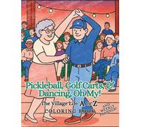 Pickleball, Golf Carts, & Dancing, Oh My!: The Village Life A to Z Coloring Book and Weekly Planner