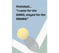 Pickleball...: "I came for the DINKS, stayed for the DRAMA!"
