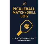 Pickleball Match & Drill Log (6x9 Inches, 120 Pages): Game Score Tracker, Practice Planner & Performance Journal: Record Matches, Track Key Metrics, ... Pickleball Notebook for Players and Coaches