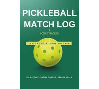 Pickleball Match Log & Score Tracker: 120-Page Match Journal to Record Scores, Track Progress, and Set Season Goals