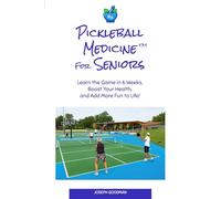 Pickleball Medicine For Seniors: Learn the Game in 6 Weeks, Boost Your Health, and Add More Fun to Life!