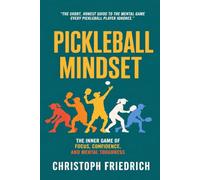 Pickleball Mindset: The Inner Game of Focus, Confidence, and Mental Toughness