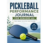 Pickleball Performance Journal for Seniors 60+: Track matches, stats, drills, progress and goals