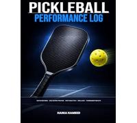 Pickleball Performance Log: Match Records, Shot Analytics, Drill Sessions and Rating Tracker for Serious Club and Tournament Players