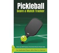 Pickleball Score & Match Tracker: Game Log, Skill Progress Notes, Tournament Record & Partner Stats for Dedicated Players Who Want to Improve