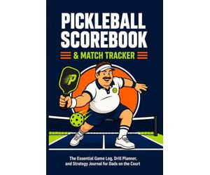 Pickleball Scorebook & Match Tracker: The Essential Game Log, Drill Planner, and Strategy Journal for Dads on the Court