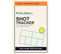 Pickleball Shot Tracker Journal: Serve, Return, Third Shot, Dink, Volley, Error Pattern and Practice Notes Logbook