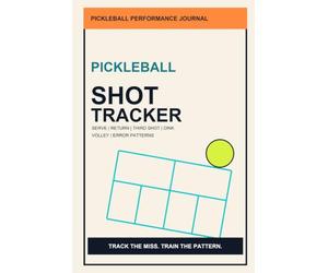 Pickleball Shot Tracker Journal: Serve, Return, Third Shot, Dink, Volley, Error Pattern and Practice Notes Logbook