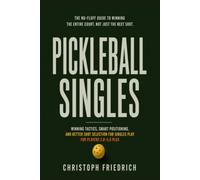 Pickleball Singles: Winning Tactics, Smart Positioning, and Better Shot Selection for Singles Play for Players 3.0-5.0 Plus