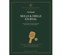 Pickleball Skills & Drills Journal: A Practice, Drill & Rating-Progress Log for Players Leveling Up Their Game