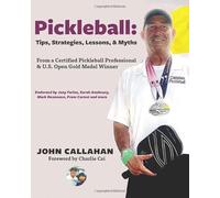 Pickleball: Tips, Lessons, Strategies, & Myths: From a Certified Pickleball Professional & U.S. Open Gold Medal Winner