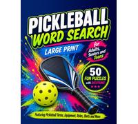 Pickleball Word Search: Large Print for Adults, Seniors and Teens | 50 Fun Puzzles with Solutions Featuring Pickleball Terms, Equipment, Rules, Shots and More