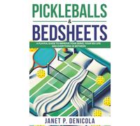 Pickleballs and Bed Sheets: A Playful Guide to Improve Your Serve, Your Sex Life and Everything in Between