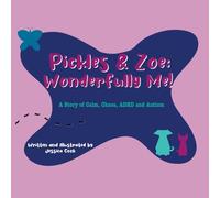 Pickles & Zoe: Wonderfully Me: A Story of Calm, Chaos, ADHD and Autism