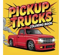 Pickup Trucks Coloring Book: A Fun and Easy-to-Color Book Featuring Bold and Simple, High-Contrast Designs of Classic and Modern Pickup Trucks
