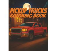 Pickup Trucks Coloring Book: A True-to-Life Coloring Experience Featuring Realistic Designs of the World’s Greatest Pickup Trucks - Classic and Modern in Stunning Detail