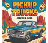 PickUp Trucks Coloring Book: Includes Modified Pickup Trucks from the 1990s, 1980s and More For Hours of Fun