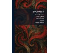 Pickwick: A Play in Three Acts