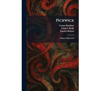 Pickwick: A Play in Three Acts