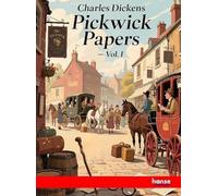 Pickwick Papers - Vol. I: Works of Charles Dickens