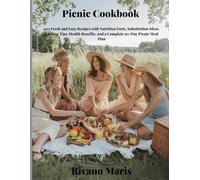 Picnic Cookbook: 100 Fresh and Easy Recipes with Nutrition Facts, Substitution Ideas, Packing Tips, Health Benefits, and a Complete 90-Day Picnic Meal Plan