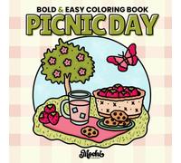 Picnic Day Coloring Book: Bold and Easy Coloring Pages for Adults and Teens, Cute and Cozy Designs with Picnic Scenes Featuring Food, Hobbies, Animals and More for Relaxation