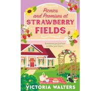 Picnics and Promises at Strawberry Fields: A BRAND NEW small-town romance with a runaway bride, fake dating and a field full of strawberries from Victoria Walters