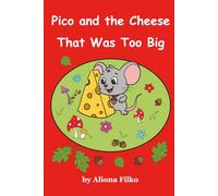Pico and the Cheese That Was Too Big: A Story About Sharing and Friendship
