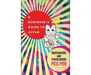 Pico Iyer A Beginner's Guide to Japan (Tascabile)