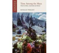 Pico Iyer Ronald Wright Time Among the Maya (Tascabile)