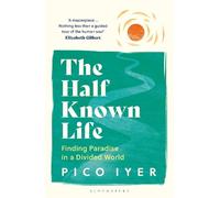 Pico Iyer The Half Known Life (Tascabile)