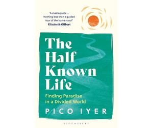 Pico Iyer The Half Known Life (Tascabile)