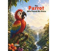 Pico the Parrot Who Found His Voice: A Children's Picture Book About Confidence, Self-Expression, and Being Yourself