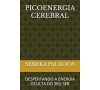PICOENERGIA CEREBRAL: DESPERTANDO A ENERGIA OCULTA DO SEU SER
