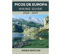 PICOS DE EUROPA HIKING GUIDE 2026 - 2027: Detailed Trails, Mountain Routes, and Essential Planning for Spain’s Wild Northern Peaks