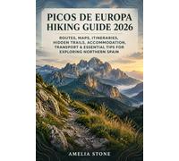 Picos de Europa Hiking Guide 2026: Routes, Maps, Itineraries, Hidden Trails, Accommodation, Transport & Essential Tips for Exploring Northern Spain: 4