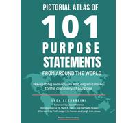 Pictorial Atlas of 101 Purpose Statements from Around the World: Navigating individuals and organizations to the discovery of purpose