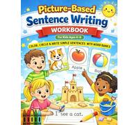 Picture-Based Sentence Writing Workbook for Kids Ages 4-6: Color, Circle & Write Simple Sentences with Word Banks