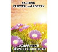 Picture Book for Seniors: Flower and Poetry - Large Print - Photo Book for Seniors, Picture Book for Elderly, For Stress Relief and Relaxation in Seniors