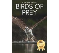 Picture Book of Majestic Birds of Prey: A Stunning Collection of Real Raptor Photography for Seniors Living with Memory Loss, Alzheimer’s, or Dementia ... and Awe Through Nature’s Most Powerful Birds