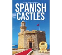 Picture Book of Majestic Spanish Castles: A Visual Journey Through Spain’s Legendary Castles and Timeless Landscapes