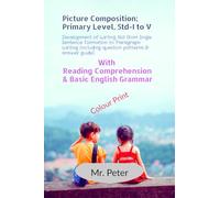 Picture Composition; Primary Level, Std-I to V: Development of Writing Skill from Single Sentence Formation to Paragraph Writing (including question patterns & answer guide)