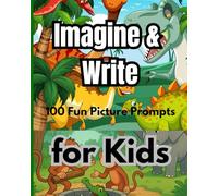 Picture Prompt Writing Book for Kids: 100 Fun and Creative Pictures to Inspire Writing and Imagination | Ideal for Ages 5-12