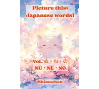 Picture this: Japanese words! Vol. ぬ・ね・の - NU・NE・NO: For Absolute Beginners: A Visual Guide to Japanese Pronunciation & Pitch Accent