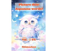Picture this: Japanese words! Vol. ふ-FU: For Absolute Beginners: A Visual Guide to Japanese Pronunciation & Pitch Accent