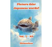 Picture this: Japanese words! Vol. な - NA: For Absolute Beginners: A Visual Guide to Japanese Pronunciation & Pitch Accent