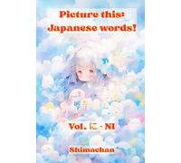 Picture this: Japanese words! Vol. に - NI: For Absolute Beginners: A Visual Guide to Japanese Pronunciation & Pitch Accent