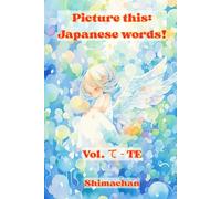 Picture this: Japanese words! Vol. て - TE: For Absolute Beginners: A Visual Guide to Japanese Pronunciation & Pitch Accent