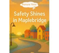 Picture This! Safety Shines in Maplebridge: An empowering, interactive safety-themed storybook for ages 4-8 that invites kids to illustrate each page ... and positive law-enforcement roles.