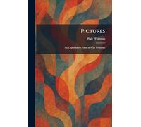 Pictures: An Unpublished Poem of Walt Whitman